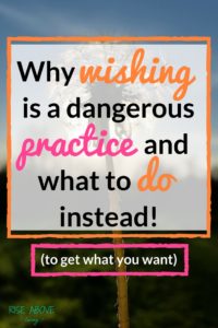 Have you often wished for things to be different but the desired outcome has not come? Learn an alternative to wishing that WILL manifest your deisres!