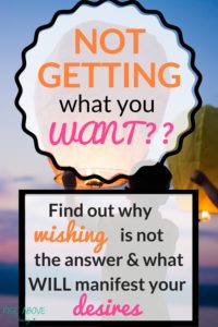 Have you often wished for things to be different but the desired outcome has not come? Learn an alternative to wishing that WILL manifest your deisres!